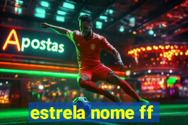 estrela nome ff